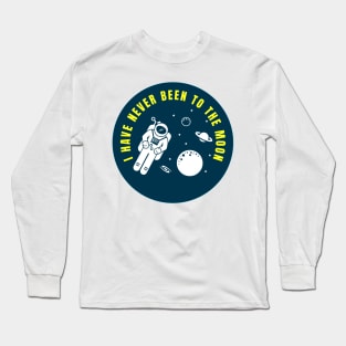 I Have Never Been to the Moon Funny Astronaut Quote Long Sleeve T-Shirt